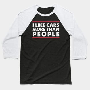 I Like Cars More Than People Funny Car Lovers Baseball T-Shirt